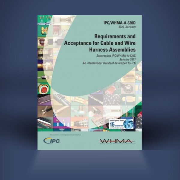 IPC/WHMA A-620D: Requirements and Acceptance for Cable and Wire Harness Assemblies | Hard Copy (Copy)